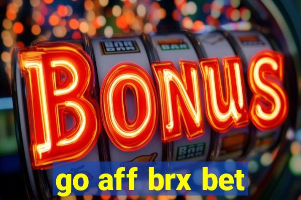 go aff brx bet